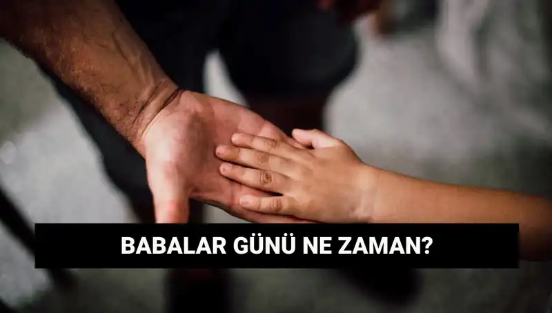 2025’te Babalar Günü Ne Zaman? Tarihçesi ve Gelenekleri