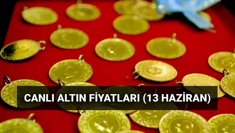 Son Dakika Altın Fiyatları: 13 Haziran Güncel Veriler