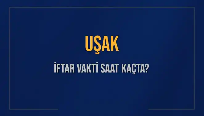 Uşak İftar Vakti 4 Mart 2025: İslam'ın Bereketiyle Yükselen Saatler
