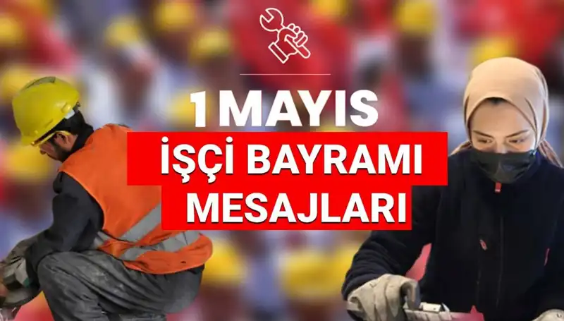 2025’te 1 Mayıs İşçi Bayramı'nda Paylaşılacak En Anlamlı Mesajlar