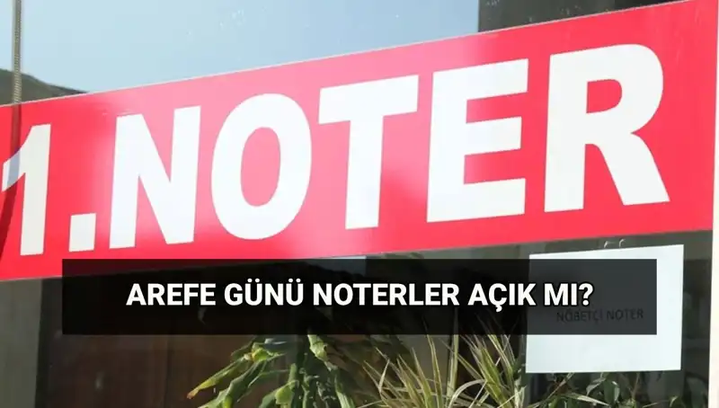Arefe Günü Noterler Açık mı, Kapalı mı? Kurban Bayramı Detayları