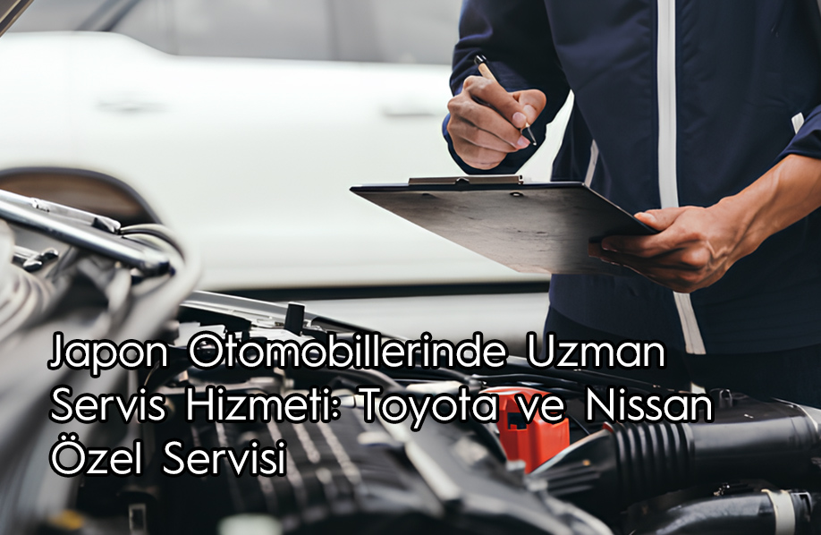 Japon Otomobillerinde Uzman Servis Hizmeti: Toyota ve Nissan Özel Servisi