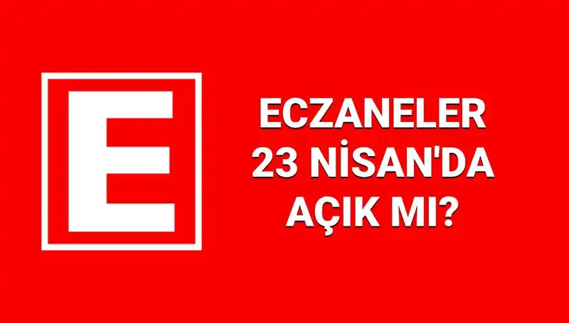 23 Nisan Ulusal Egemenlik ve Çocuk Bayramı'nda Eczaneler Açık mı?