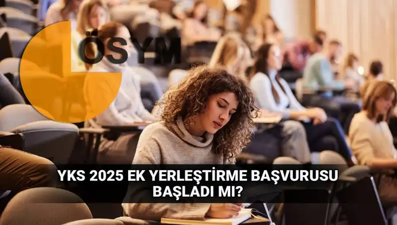 YKS Ek Tercih Süreci: 2025 Üniversitelere Ek Yerleştirme Başvuruları Başlıyor!