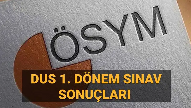 ÖSYM DUS 1. Dönem Sonuçları Açıklandı mı? Sorgulama Ekranı ve Detaylar