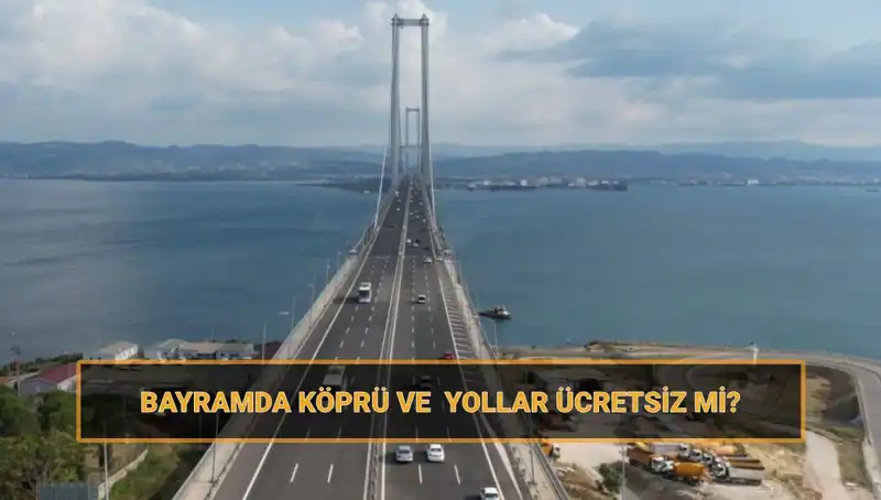 Ramazan Bayramı İle Ücretsiz Köprü ve Yollar Hakkında Tüm Detaylar