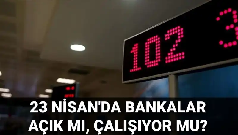 23 Nisan'da Bankalar Açık mı? İşte Cevap!